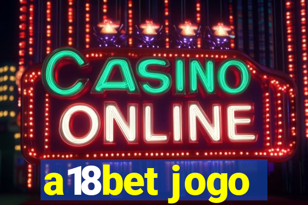 a18bet jogo